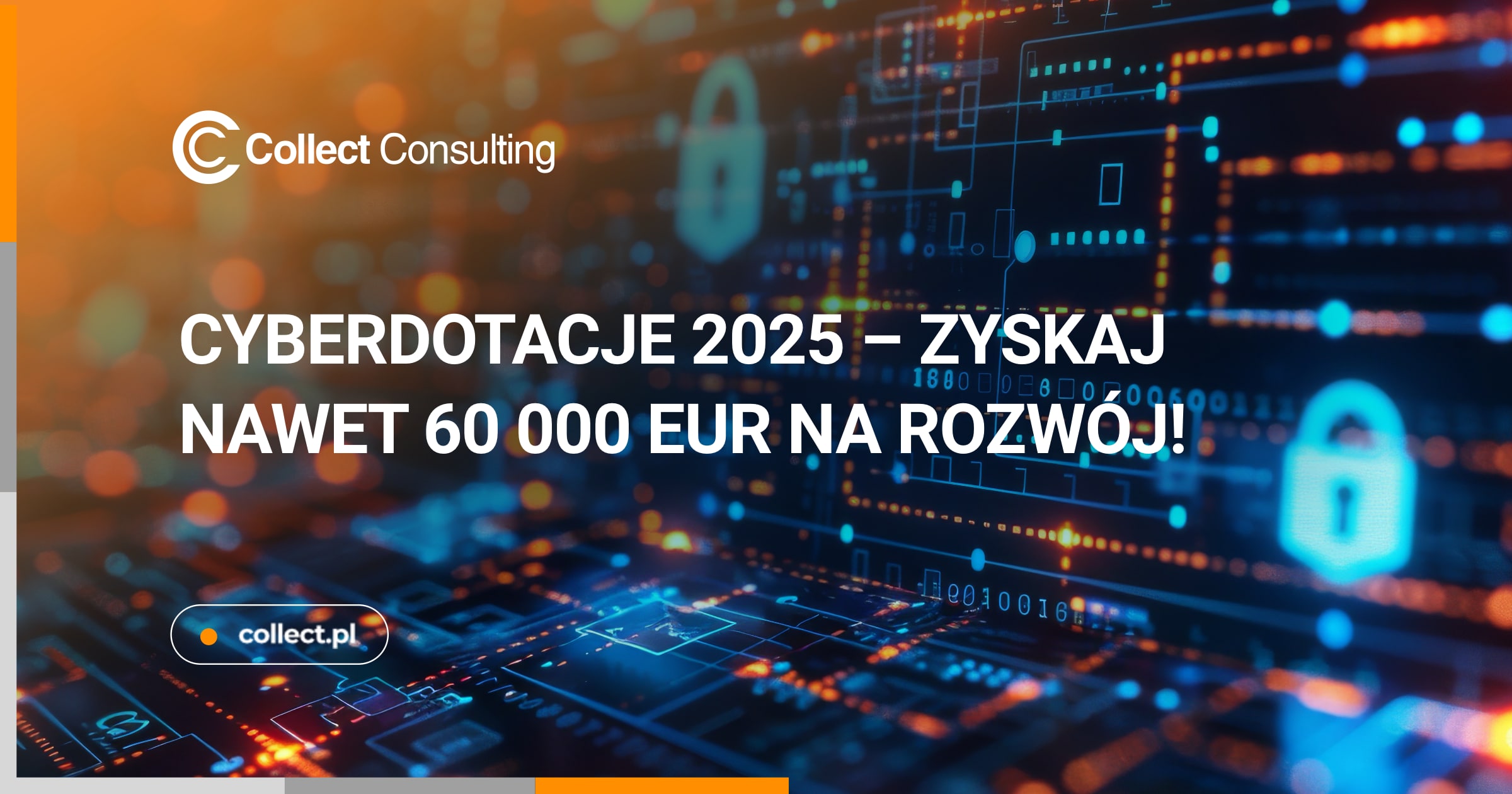 Grafika promocyjna programu „CyberDotacje 2025”. Tło przedstawia dynamiczne, technologiczne wzory w tonacji niebiesko-pomarańczowej, nawiązujące do cyberbezpieczeństwa. Na środku widoczny tekst: „CYBERDOTACJE 2025 – ZYSKAJ NAWET 60 000 EUR NA ROZWÓJ!”. W górnym lewym rogu logo Collect Consulting, a na dole adres strony collect.pl.